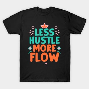 Less Hustle, More Flow T-Shirt